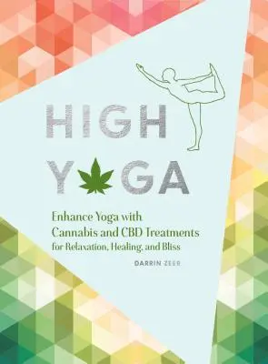 L'art du yoga : le cannabis et les traitements au CBD pour la relaxation, la guérison et la félicité (Cadeau pour les amateurs de yoga, livre sur le cannabis, etc. - High Yoga: Enhance Yoga with Cannabis and CBD Treatments for Relaxation, Healing, and Bliss (Gift for Yoga Lover, Cannabis Book f