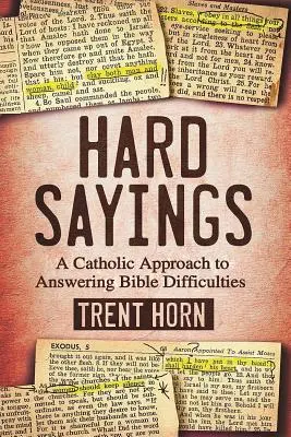 Hard Sayings : Une approche catholique pour répondre aux difficultés de la Bible - Hard Sayings: A Catholic Approach to Answering Bible Difficulties