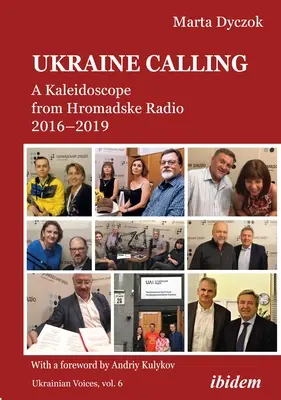 L'appel de l'Ukraine : Un kaléidoscope de Hromadske Radio 2016-2019 - Ukraine Calling: A Kaleidoscope from Hromadske Radio 2016-2019