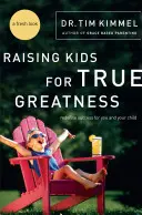 Élever des enfants pour une vraie grandeur : Redéfinir le succès pour vous et votre enfant - Raising Kids for True Greatness: Redefine Success for You and Your Child