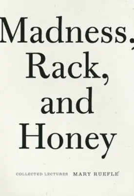 La folie, le rack et le miel : Recueil de conférences - Madness, Rack, and Honey: Collected Lectures