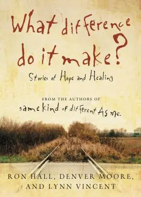 Quelle différence cela fait-il ? Histoires d'espoir et de guérison - What Difference Do It Make?: Stories of Hope and Healing