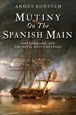 Mutinerie sur le Main espagnol : HMS Hermione et la revanche de la Royal Navy - Mutiny on the Spanish Main: HMS Hermione and the Royal Navy's Revenge