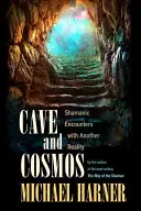 Grotte et cosmos : Rencontres chamaniques avec une autre réalité - Cave and Cosmos: Shamanic Encounters with Another Reality