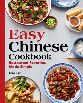 Livre de cuisine chinoise facile : Les favoris des restaurants en toute simplicité - Easy Chinese Cookbook: Restaurant Favorites Made Simple