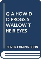 Q A COMMENT LES GRENOUILLES AVALENT-ELLES LEURS YEUX ? - Q A HOW DO FROGS SWALLOW THEIR EYES