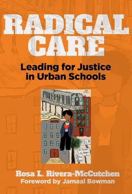 Radical Care : Diriger pour la justice dans les écoles urbaines - Radical Care: Leading for Justice in Urban Schools