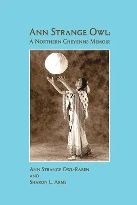 Ann Strange Owl : Les mémoires d'un Cheyenne du Nord - Ann Strange Owl: A Northern Cheyenne Memoir