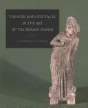 Théâtre et spectacle dans l'art de l'Empire romain - Theater and Spectacle in the Art of the Roman Empire
