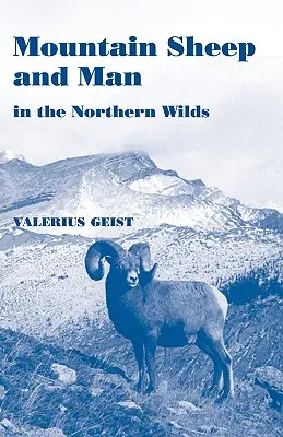 Le mouton de montagne et l'homme dans les régions sauvages du Nord - Mountain Sheep and Man in the Northern Wilds