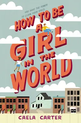 Comment être une fille dans le monde - How to Be a Girl in the World