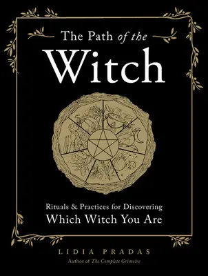 Le chemin de la sorcière : Rituels et pratiques pour découvrir quelle sorcière vous êtes - The Path of the Witch: Rituals & Practices for Discovering Which Witch You Are