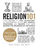 Religion 101 : D'Allah au bouddhisme zen, une exploration des personnes, des pratiques et des croyances clés qui ont façonné les religions du monde entier. - Religion 101: From Allah to Zen Buddhism, an Exploration of the Key People, Practices, and Beliefs That Have Shaped the Religions of