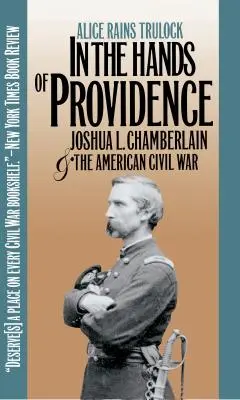 Entre les mains de la Providence : Joshua L. Chamberlain et la guerre civile américaine - In the Hands of Providence: Joshua L. Chamberlain and the American Civil War