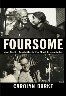 Un quatuor : Alfred Stieglitz, Georgia O'Keeffe, Paul Strand, Rebecca Salsbury - Foursome: Alfred Stieglitz, Georgia O'Keeffe, Paul Strand, Rebecca Salsbury