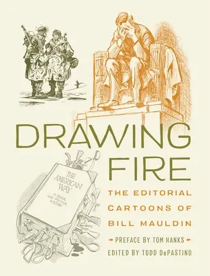 Drawing Fire : Les dessins éditoriaux de Bill Mauldin - Drawing Fire: The Editorial Cartoons of Bill Mauldin