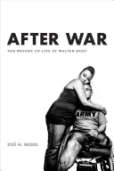 Après la guerre : le poids de la vie à Walter Reed - After War: The Weight of Life at Walter Reed