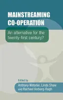 L'intégration de la coopération : Une alternative pour le XXIe siècle ? - Mainstreaming Co-Operation: An Alternative for the Twenty-First Century?