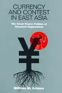 Monnaie et concurrence en Asie de l'Est : La politique des grandes puissances en matière de régionalisme financier - Currency and Contest in East Asia: The Great Power Politics of Financial Regionalism