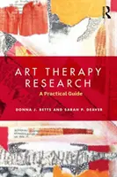 Art Therapy Research - A Practical Guide (Betts Donna (George Washington University))