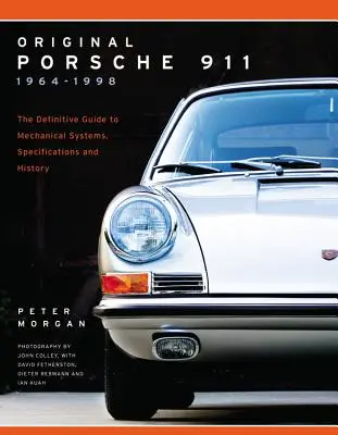 La Porsche 911 originale 1964-1998 : Le guide définitif des systèmes mécaniques, des spécifications et de l'histoire - Original Porsche 911 1964-1998: The Definitive Guide to Mechanical Systems, Specifications and History