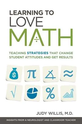 Apprendre à aimer les mathématiques : Des stratégies d'enseignement qui changent l'attitude des élèves et donnent des résultats - Learning to Love Math: Teaching Strategies That Change Student Attitudes and Get Results