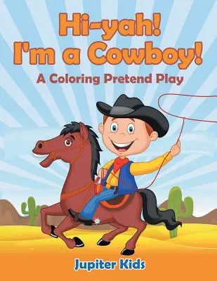 Hi-yah ! Je suis un cow-boy ! (Un jeu de coloriage) - Hi-yah! I'm a Cowboy! (A Coloring Pretend Play)