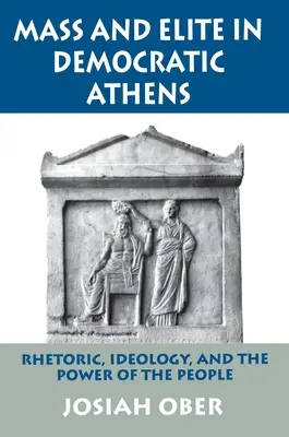 Masse et élite dans l'Athènes démocratique : Rhétorique, idéologie et pouvoir du peuple - Mass and Elite in Democratic Athens: Rhetoric, Ideology, and the Power of the People