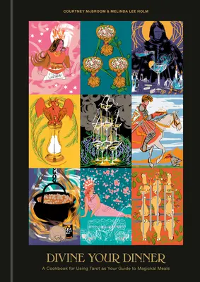 Divine Your Dinner : Un livre de cuisine pour utiliser le Tarot comme guide pour les repas magiques - Divine Your Dinner: A Cookbook for Using Tarot as Your Guide to Magickal Meals