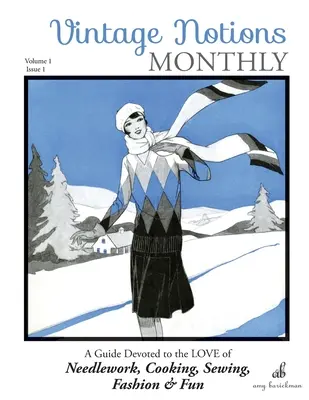 Vintage Notions Monthly - Numéro 1 : Un guide consacré à l'amour des travaux d'aiguille, de la cuisine, de la couture, de la mode et du plaisir - Vintage Notions Monthly - Issue 1: A Guide Devoted to the Love of Needlework, Cooking, Sewing, Fashion & Fun