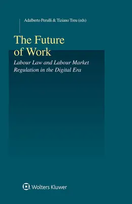 L'avenir du travail : Droit du travail et réglementation du marché du travail à l'ère numérique - The Future of Work: Labour Law and Labour Market Regulation in the Digital Era