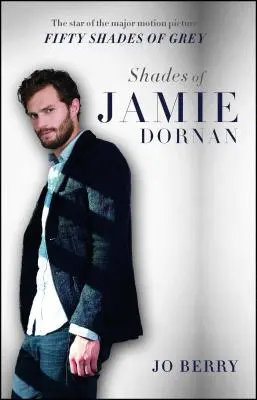 Les nuances de Jamie Dornan : La star du film Cinquante nuances de Grey - Shades of Jamie Dornan: The Star of the Major Motion Picture Fifty Shades of Grey