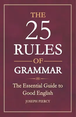 Les 25 règles de grammaire : le guide essentiel du bon anglais - The 25 Rules of Grammar: The Essential Guide to Good English