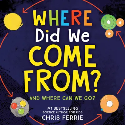 D'où venons-nous ? une exploration simple de l'univers, de l'évolution et de la physique - Where Did We Come From?: A Simple Exploration of the Universe, Evolution, and Physics