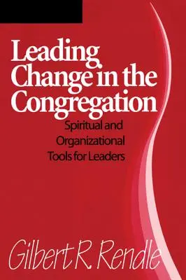 Mener le changement dans la congrégation : Outils spirituels et organisationnels pour les dirigeants - Leading Change in the Congregation: Spiritual & Organizational Tools for Leaders