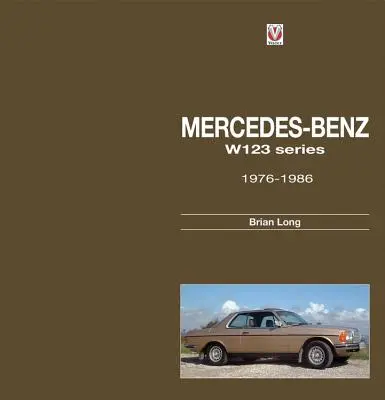 Mercedes-Benz Série W123 : Tous les modèles de 1976 à 1986 - Mercedes-Benz W123 Series: All Models 1976 to 1986