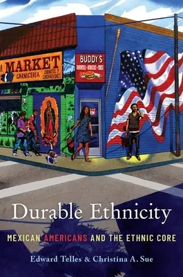 L'ethnicité durable : Les Américains d'origine mexicaine et le noyau ethnique - Durable Ethnicity: Mexican Americans and the Ethnic Core