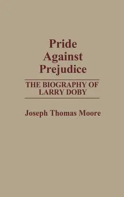 L'orgueil contre les préjugés : La biographie de Larry Doby - Pride Against Prejudice: The Biography of Larry Doby