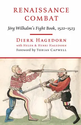 Le combat de la Renaissance : Le livre de combat de Jrg Wilhalm, 1522-1523 - Renaissance Combat: Jrg Wilhalm's Fightbook, 1522-1523