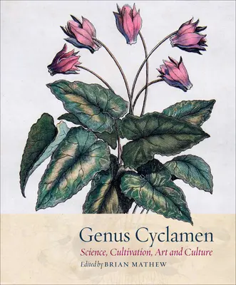 Le genre Cyclamen : Dans la science, la culture, l'art et la culture - Genus Cyclamen: In Science, Cultivation, Art and Culture