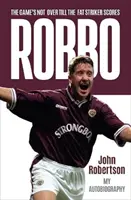 Robbo - Le match n'est pas terminé tant que le gros buteur n'a pas marqué : L'autobiographie - Robbo - The Game's Not Over till the Fat Striker Scores: The Autobiography