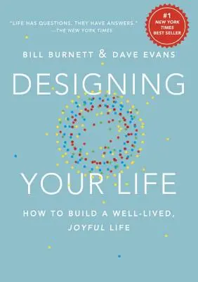 Concevoir sa vie : Comment construire une vie bien vécue et joyeuse - Designing Your Life: How to Build a Well-Lived, Joyful Life