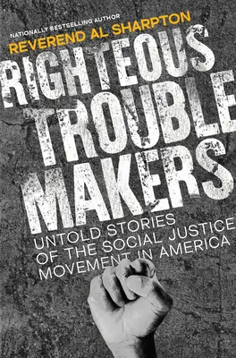 Righteous Troublemakers : Histoires inédites du mouvement pour la justice sociale en Amérique - Righteous Troublemakers: Untold Stories of the Social Justice Movement in America