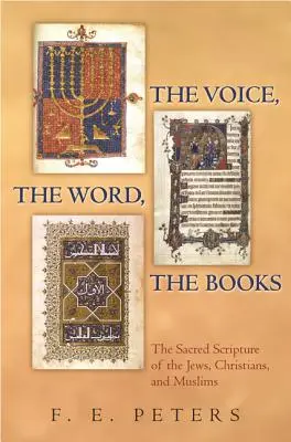 La voix, la parole, les livres : Les écritures saintes des juifs, des chrétiens et des musulmans - The Voice, the Word, the Books: The Sacred Scripture of the Jews, Christians, and Muslims