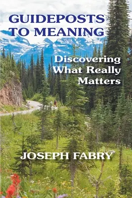 Guideposts to Meaning : Découvrir ce qui compte vraiment - Guideposts to Meaning: Discovering What Really Matters