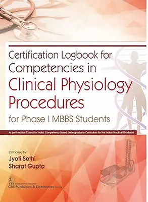 Carnet de certification des compétences en matière de procédures de physiologie clinique : Pour les étudiants de la phase I du programme Mbbs - Certification Logbook for Competencies in Clinical Physiology Procedures: For Phase I Mbbs Students