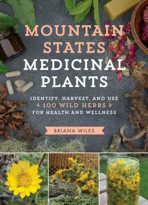 Mountain States Medicinal Plants : Identifier, récolter et utiliser 100 herbes sauvages pour la santé et le bien-être - Mountain States Medicinal Plants: Identify, Harvest, and Use 100 Wild Herbs for Health and Wellness