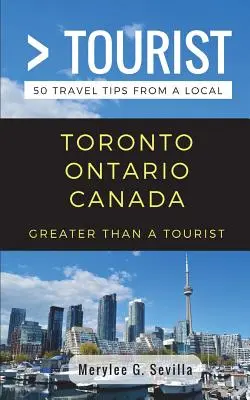 Plus qu'un touriste - Toronto Ontario Canada : 50 conseils de voyage d'un local - Greater Than a Tourist- Toronto Ontario Canada: 50 Travel Tips from a Local