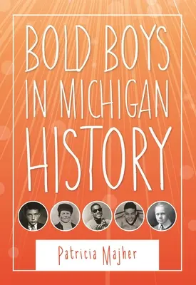 Les garçons audacieux de l'histoire du Michigan - Bold Boys in Michigan History