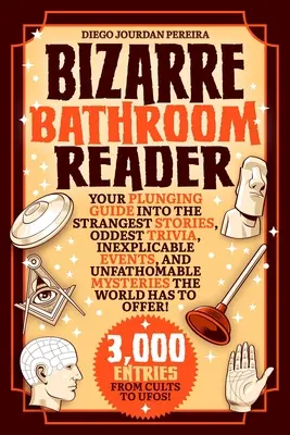 Bizarre Bathroom Reader : Un guide pour plonger dans les histoires les plus étranges, les anecdotes les plus bizarres, les événements inexplicables et les mystères insondables du monde entier. - Bizarre Bathroom Reader: Your Plunging Guide Into the Strangest Stories, Oddest Trivia, Inexplicable Events, and Unfathomable Mysteries the Wor